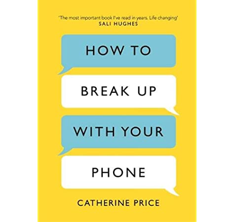 How to Break Up With Your Phone By Catherine Price